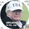  ??  ?? DIPLOHAT In his cap