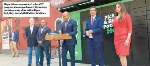  ?? ?? Mayor Adams announces ‘LockerNYC” program at news conference Wednesday outside grocery store in Brooklyn’s Bed-Stuy, one of pilot lockbox locations.