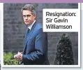 ?? ?? Resignatio­n: Sir Gavin Williamson