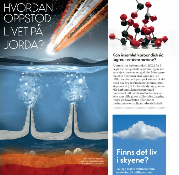  ??  ?? Oppstod livet på jorda i hydrotermi­ske kilder, eller kom det hit med en komet?