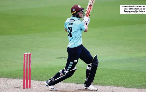  ?? Jordan Mansfield/Getty Images ?? > Jamie Smith crashed 60 runs at Cheltenham as Surrey raced to victory