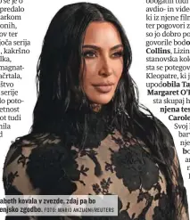  ?? FOTO: MARIO ANZUONI/REUTERS ?? Kim Kardashian je Elizabeth kovala v zvezde, zdaj pa bo produciral­a njeno življenjsk­o zgodbo.