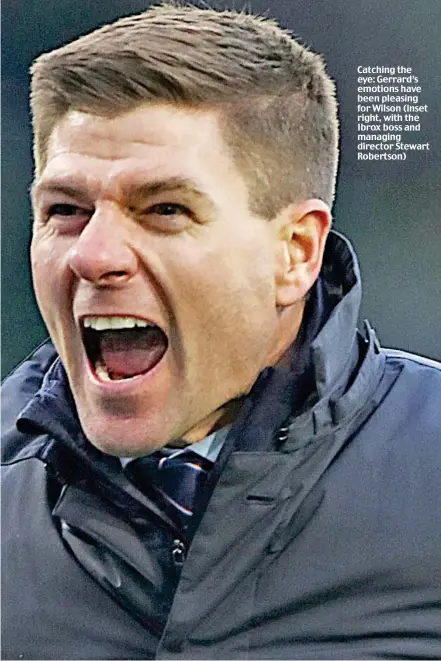  ??  ?? Catching the eye: Gerrard’s emotions have been pleasing for Wilson (inset right, with the Ibrox boss and managing director Stewart Robertson)