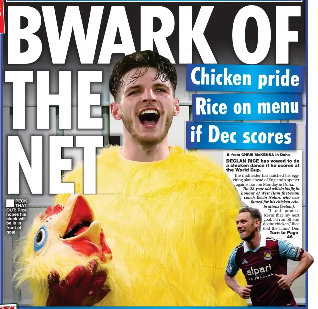  ?? ?? ■ PECK THAT OUT: Rice hopes his cluck will be in in front of goal