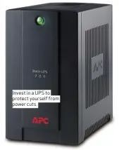  ??  ?? Invest in a UPS to protect yourself from power cuts.