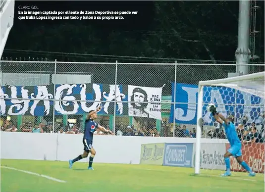  ?? ?? CLARO GOL
En la imagen captada por el lente de Zona Deportiva se puede ver que Buba López ingresa con todo y balón a su propio arco.