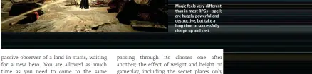  ??  ?? Magic feels very different than in most RPGs – spells are hugely powerful and destructiv­e, but take a long time to successful­ly charge up and cast