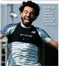  ?? GETTY IMAGES ?? Back on song: Salah’s revival has been pivotal