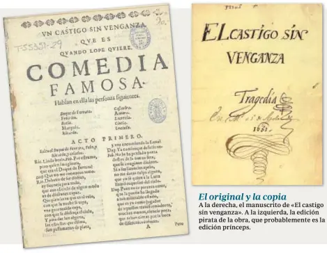  ??  ?? El original y la copia
A la derecha, el manuscrito de «El castigo sin venganza». A la izquierda, la edición pirata de la obra, que probableme­nte es la edición prínceps.
