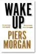  ??  ?? Abridged extract from Wake Up, by Piers Morgan, published by HarperColl­ins on October 15 at £20. To order a copy for £17, with free delivery, go to mailshop. co.uk/books or call 020 3308 9193 before October 11.