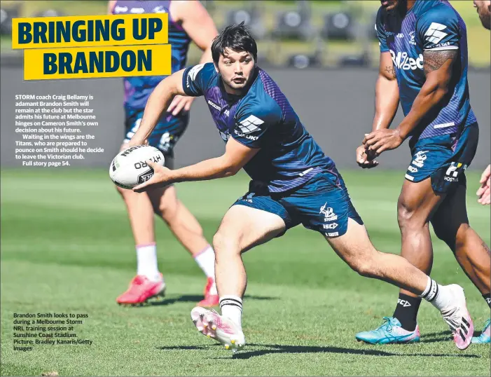  ?? Picture: Bradley Kanaris/Getty Images ?? Brandon Smith looks to pass during a Melbourne Storm NRL training session at Sunshine Coast Stadium.