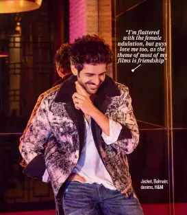  ??  ?? “I’m flattered with the female adulation, but guys love me too, as the theme of most of my films is friendship”
Jacket, Balmain; denims, H&M