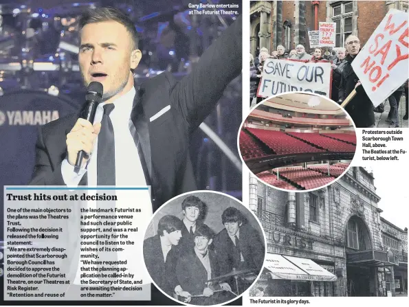  ??  ?? Gary Barlow entertains at The Futurist Theatre. The Futurist in its glory days. Protesters outside Scarboroug­h Town Hall, above.
The Beatles at the Futurist, below left.