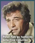  ??  ?? Peter Falk as homicide detective Columbo