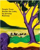  ??  ?? Purple Trees Beside the Lake, by Jeremy Ramsey