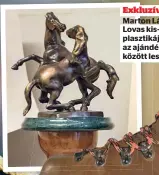  ?? ?? Exkluzív Marton László Lovas kisplaszti­kája is az ajándékok között lesz