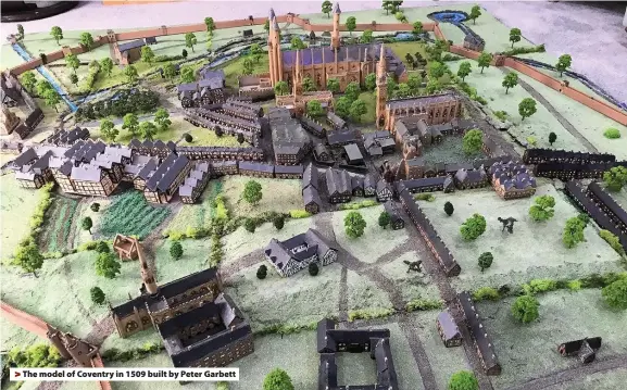  ??  ?? > The model of Coventry in 1509 built by Peter Garbett