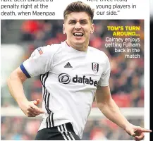  ??  ?? TOM’S TURN
AROUND... Cairney enjoys getting Fulham back in the
match