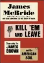  ?? SPIEGEL & GRAU VIA AP ?? This book cover image released by Spiegel & Grau shows “Kill ‘Em and Leave: Searching for James Brown and the American Soul” by James McBride.