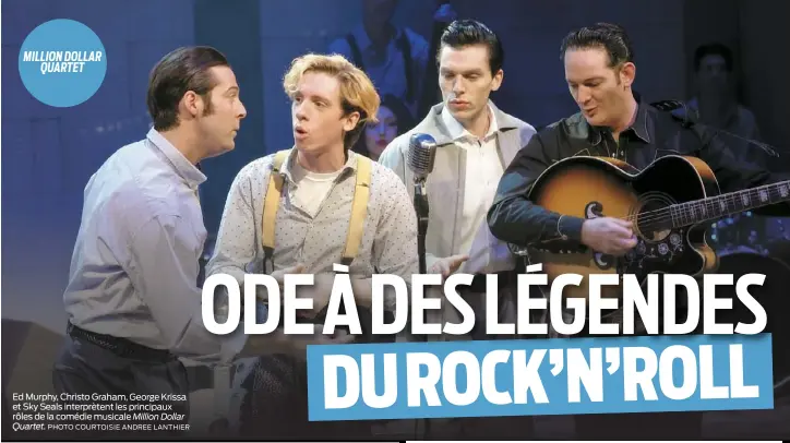  ??  ?? Ed Murphy, Christo Graham, George Krissa et Sky Seals interprète­nt les principaux rôles de la comédie musicale Million Dollar Quartet. PHOTO COURTOISIE ANDREE LANTHIER