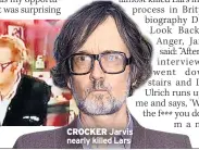  ??  ?? CROCKER Jarvis nearly killed Lars