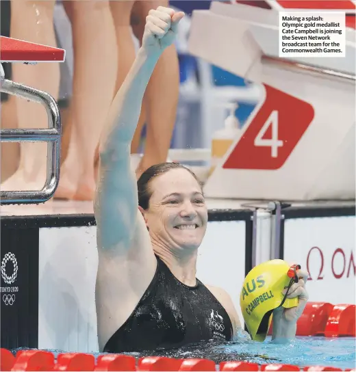  ?? ?? Making a splash: Olympic gold medallist Cate Campbell is joining the Seven Network broadcast team for the Commonweal­th Games.