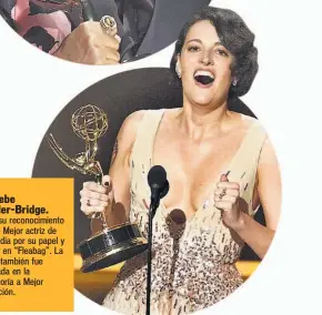  ??  ?? Phoebe Waller-bridge. Alzó su reconocimi­ento como Mejor actriz de comedia por su papel y guion en “Fleabag”. La serie también fue honrada en la categoría a Mejor dirección.