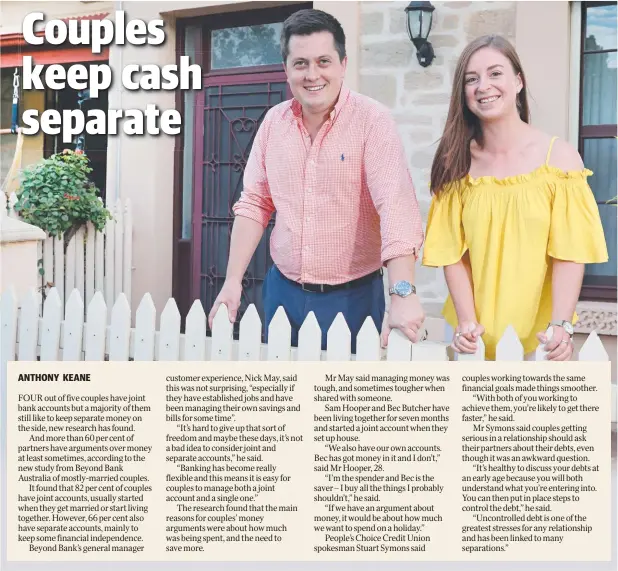  ??  ?? BOTH WAYS: Sam Hooper and Bec Butcher have separate accounts but started a joint account when they moved in together. Picture: DEAN MARTIN/AAP