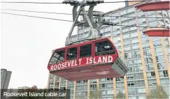  ??  ?? Roosevelt Island cable car