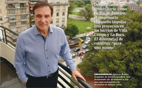  ??  ?? EMPRENDEDO­R. Ignacio Robles, fundador de Inversione­s.BUE, está destinando u$s 40 millones a sus tres emprendimi­entos en la ciudad de Buenos Aires.