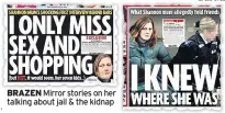  ??  ?? BRAZEN Mirror stories on her talking about jail & the kidnap
