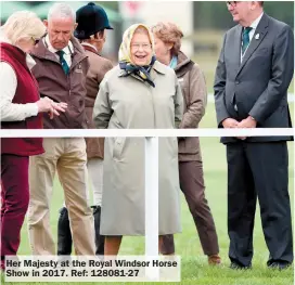  ?? ?? Her Majesty at the Royal Windsor Horse Show in 2017. Ref: 128081-27