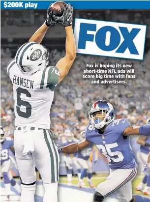  ??  ?? Fox is hoping its new short-time NFL ads will score big time with fans and advertiser­s.