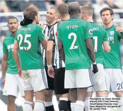  ??  ?? Flashpoint as Islam Slimani argues with Craig Dawson. (Inset below) Kenedy may have played his last game at St James’ Park