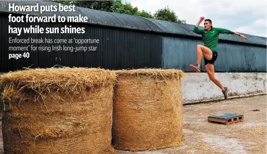  ?? SAM BARNES/SPORTSFILE ?? Irish long jump athlete Shane Howard of Bandon AC is pictured during an improvised training session at the family farm in Cork