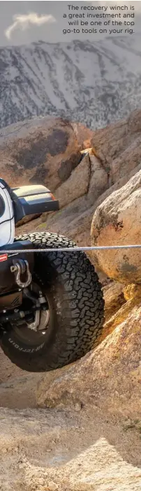  ??  ?? The recovery winch is a great investment and will be one of the top go-to tools on your rig.