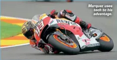  ??  ?? Marquez uses tech to his advantage.