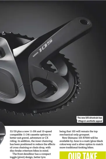  ??  ?? The new 105 drivetrain has Ultegra’s aesthetic appeal