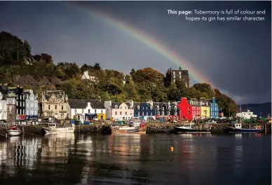  ??  ?? This page: Tobermory is full of colour and hopes its gin has similar character.