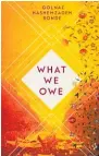  ??  ?? WHAT WE OWEby Golnaz Hashemzade­h Bonde (Fleet, $34) Reviewed by David Hill