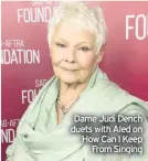  ??  ?? Dame Judi Dench duets with Aled on How Can I Keep From Singing
