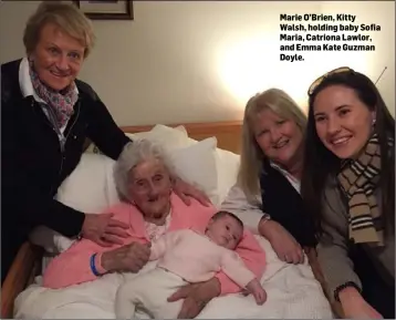  ??  ?? Marie O’Brien, Kitty Walsh, holding baby Sofia Maria, Catriona Lawlor, and Emma Kate Guzman Doyle.