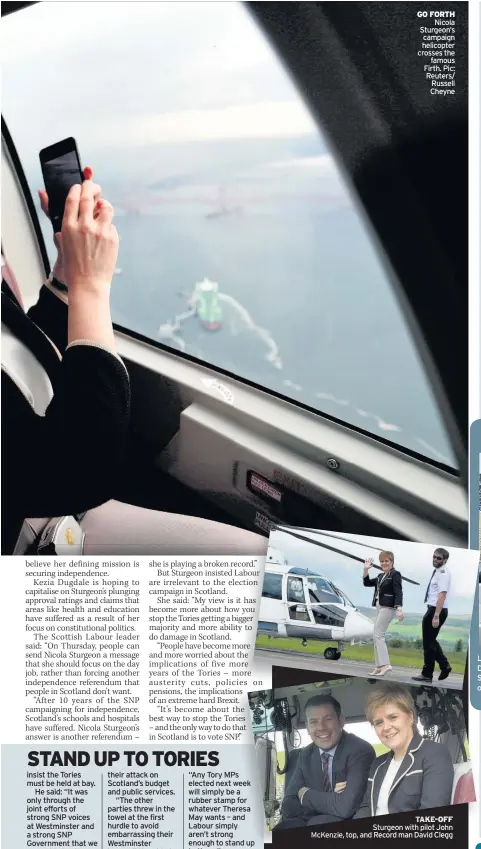  ?? Pic: Reuters/ Russell Cheyne ?? GO FORTH Nicola Sturgeon’s campaign helicopter crosses the famous Firth. TAKE-OFF Sturgeon with pilot John McKenzie, top, and Record man David Clegg