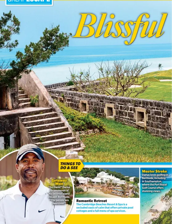  ??  ?? “Go there!” Darius recommends of his favorite island escape, Bermuda. “The people are
awesome.” The Cambridge Beaches Resort & Spa is a secluded oasis of calm that offers private pool cottages and a full menu of spa services. Darius loves golfing in...