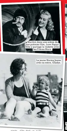  ??  ?? La jeune Norma Jeane avec sa mère, Gladys. Marilyn dans une scène de son premier film, Love Happy. Elle y partage la vedette avec les Frères Marx.