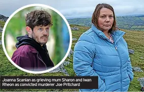  ?? ?? Joanna Scanlan as grieving mum Sharon and Iwan Rheon as convicted murderer Joe Pritchard