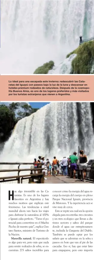  ??  ?? Lo ideal para una escapada este invierno: redescubri­r las Cataratas del Iguazú con paseos bajo la luz de la luna y descansar en hoteles premium rodeados de naturaleza. Después de la cosmopolit­a Buenos Aires, es uno de los lugares preferidos y más visitados por los turistas extranjero­s que vienen a Argentina.