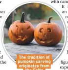  ??  ?? The tradition of pumpkin carving originates from the Celts