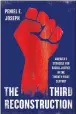  ?? ?? ‘The Third Reconstruc­tion’ By Peniel E. Joseph Basic. 277 pp. $27