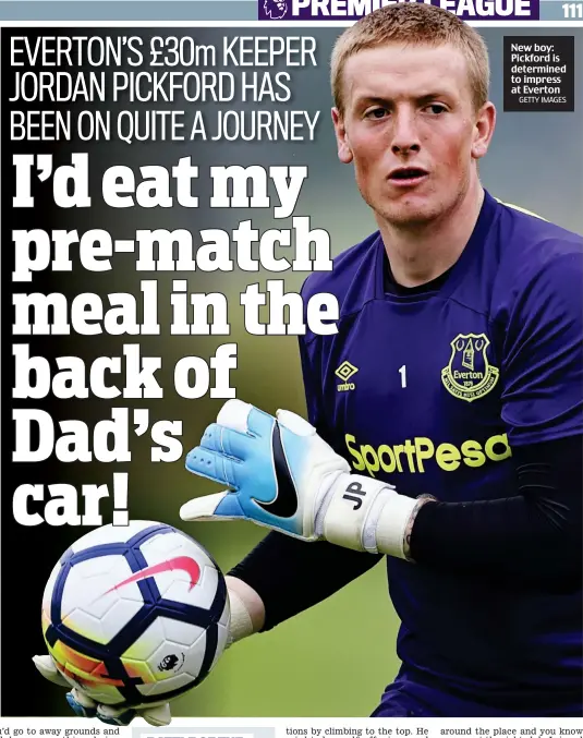  ?? GETTY IMAGES ?? New boy: Pickford is determined to impress at Everton